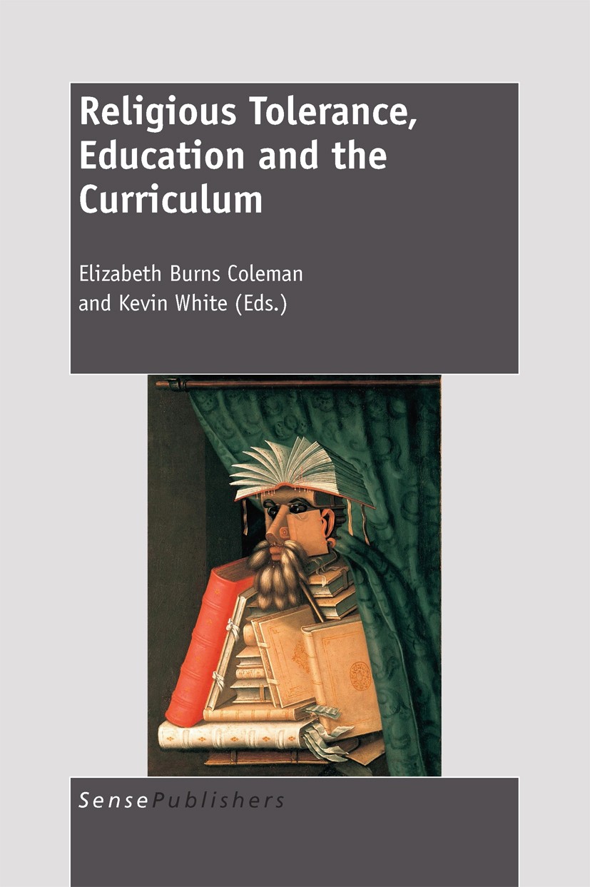 Titlebook: Religious Tolerance, Education and the Curriculum; Elizabeth Burns Coleman,Kevin White Book 2011 SensePublishers 2011 Titlebook: Religious Tolerance, Education and the Curriculum; Elizabeth Burns Coleman,Kevin White Book 2011 SensePublishers 2011