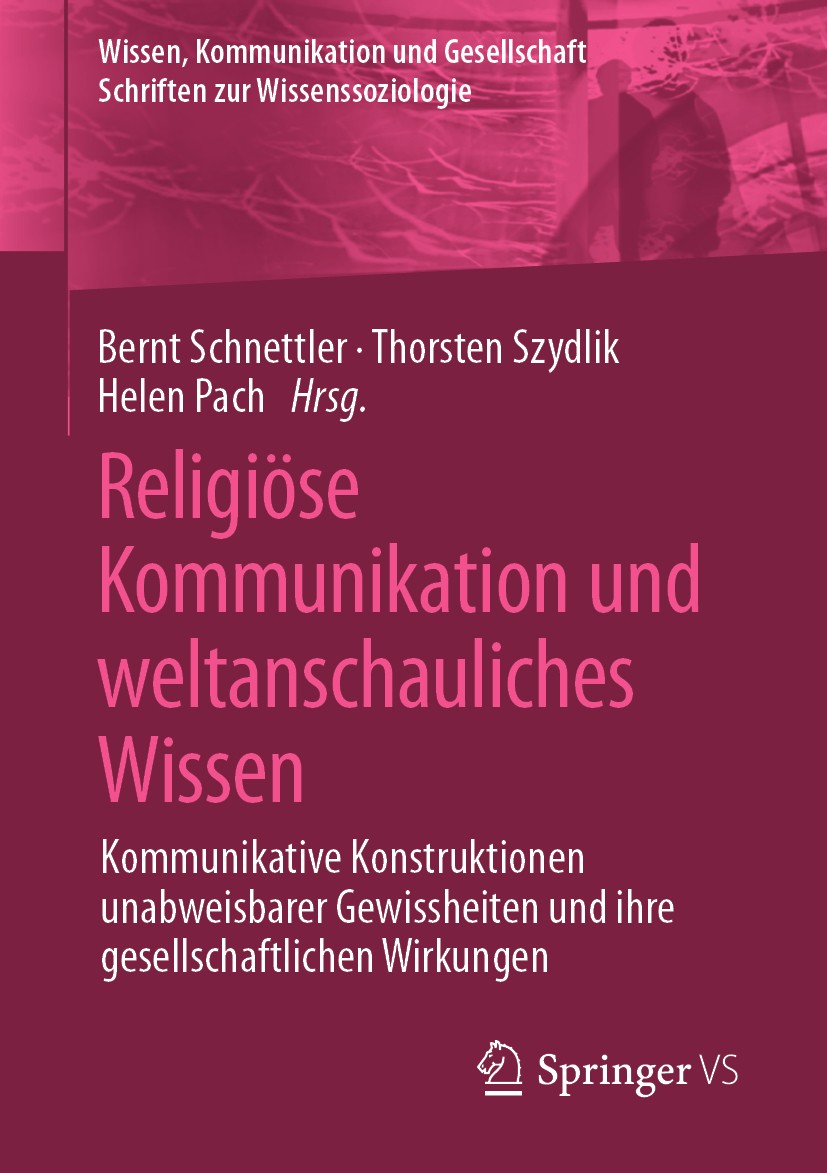 Titlebook: Religiöse Kommunikation und weltanschauliches Wissen; Kommunikative Konstr Bernt Schnettler,Thorsten Szydlik,Helen Pach Book 2020 Springer Titlebook: Religiöse Kommunikation und weltanschauliches Wissen; Kommunikative Konstr Bernt Schnettler,Thorsten Szydlik,Helen Pach Book 2020 Springer