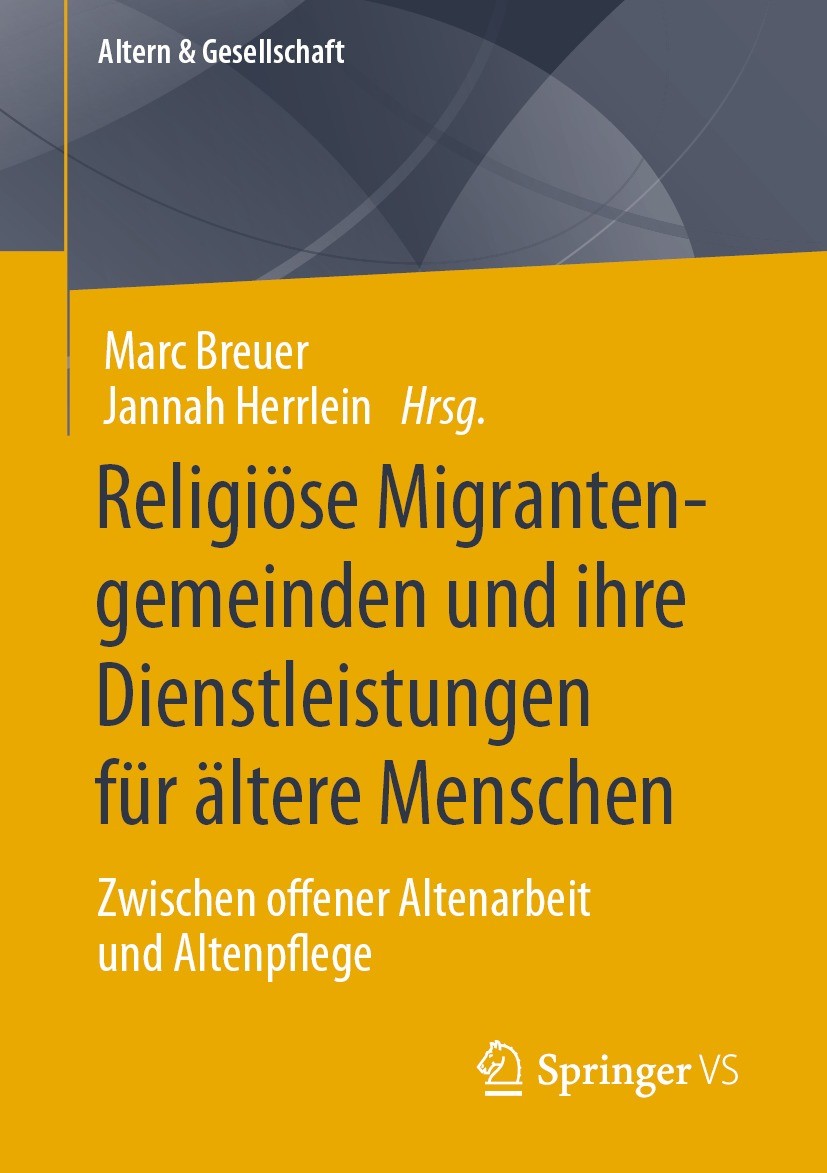 Titlebook: Religiöse Migrantengemeinden und ihre Dienstleistungen für ältere Menschen; Zwischen offener Alt Marc Breuer,Jannah Herrlein Book 2022 Der/ Titlebook: Religiöse Migrantengemeinden und ihre Dienstleistungen für ältere Menschen; Zwischen offener Alt Marc Breuer,Jannah Herrlein Book 2022 Der/