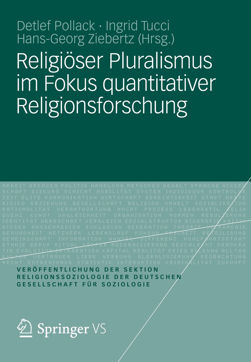 Titlebook: Religiöser Pluralismus im Fokus quantitativer Religionsforschung; Detlef Pollack,Ingrid Tucci,Hans-Georg Ziebertz Book 2012 VS Verlag f�r Titlebook: Religiöser Pluralismus im Fokus quantitativer Religionsforschung; Detlef Pollack,Ingrid Tucci,Hans-Georg Ziebertz Book 2012 VS Verlag f�r