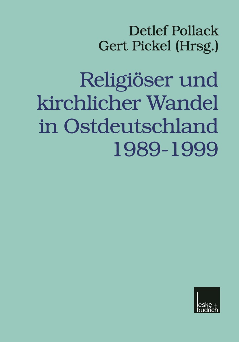 Titlebook: Religiöser und kirchlicher Wandel in Ostdeutschland 1989–1999; Detlef Pollack,Gert Pickel Book 2000 Springer Fachmedien Wiesbaden 2000 Aus Titlebook: Religiöser und kirchlicher Wandel in Ostdeutschland 1989–1999; Detlef Pollack,Gert Pickel Book 2000 Springer Fachmedien Wiesbaden 2000 Aus