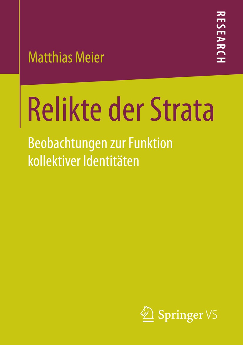 Titlebook: Relikte der Strata; Beobachtungen zur Fu Matthias Meier Book 2015 Springer Fachmedien Wiesbaden 2015 Kollektive Identitäten.Ordnungsmuster. Titlebook: Relikte der Strata; Beobachtungen zur Fu Matthias Meier Book 2015 Springer Fachmedien Wiesbaden 2015 Kollektive Identitäten.Ordnungsmuster.
