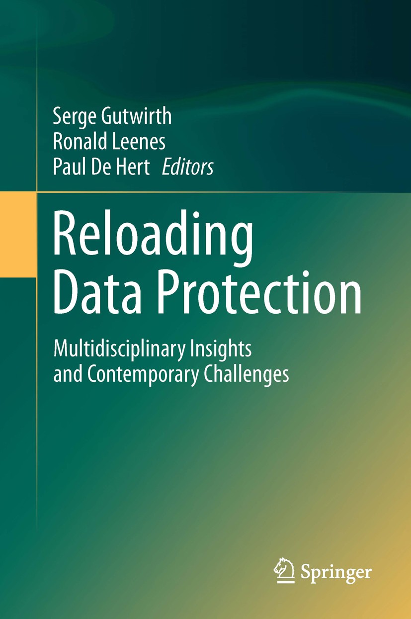Titlebook: Reloading Data Protection; Multidisciplinary In Serge Gutwirth,Ronald Leenes,Paul De Hert Book 2014 Springer Science+Business Media Dordrec Titlebook: Reloading Data Protection; Multidisciplinary In Serge Gutwirth,Ronald Leenes,Paul De Hert Book 2014 Springer Science+Business Media Dordrec