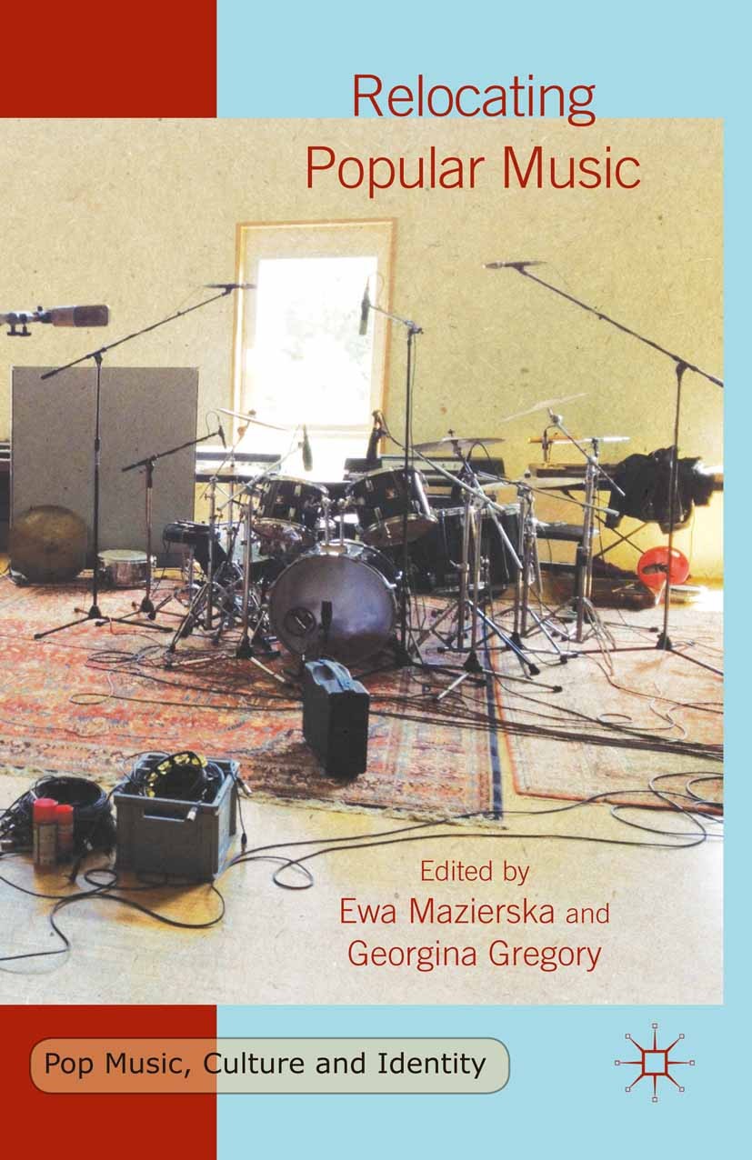 Titlebook: Relocating Popular Music; Ewa Mazierska,Georgina Gregory Book 2015 The Editor(s) 2015 Music.cultural translation.relocation.colonialism.to Titlebook: Relocating Popular Music; Ewa Mazierska,Georgina Gregory Book 2015 The Editor(s) 2015 Music.cultural translation.relocation.colonialism.to