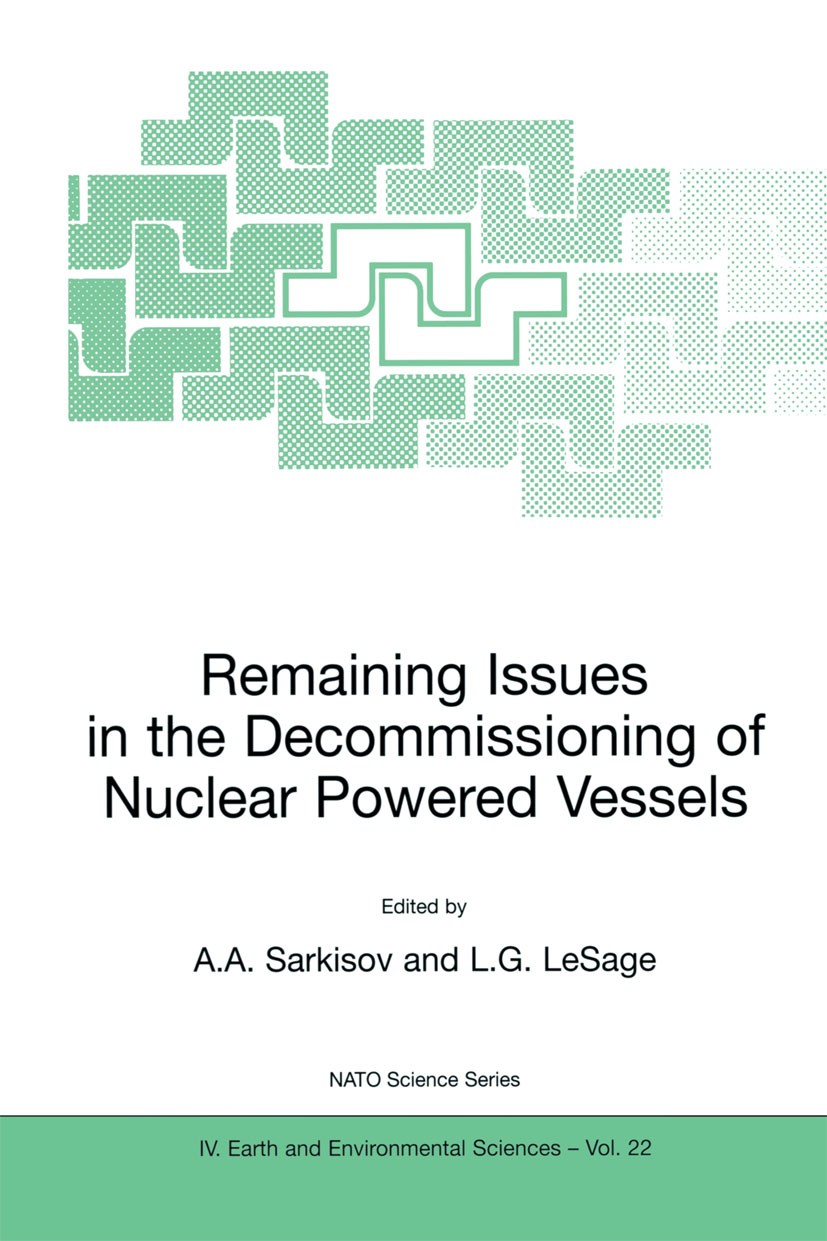 Titlebook: Remaining Issues in the Decommissioning of Nuclear Powered Vessels; Including Issues Rel A. A. Sarkisov,L. G. LeSage Book 2003 Kluwer Acade Titlebook: Remaining Issues in the Decommissioning of Nuclear Powered Vessels; Including Issues Rel A. A. Sarkisov,L. G. LeSage Book 2003 Kluwer Acade