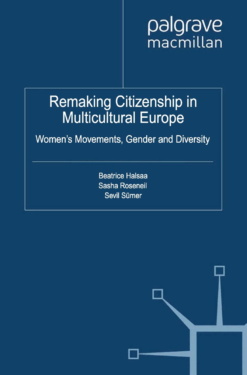 Titlebook: Remaking Citizenship in Multicultural Europe; Women‘s Movements, G Beatrice Halsaa,Sasha Roseneil,Sevil Sümer Book 2012 Palgrave Macmillan, Titlebook: Remaking Citizenship in Multicultural Europe; Women‘s Movements, G Beatrice Halsaa,Sasha Roseneil,Sevil Sümer Book 2012 Palgrave Macmillan,