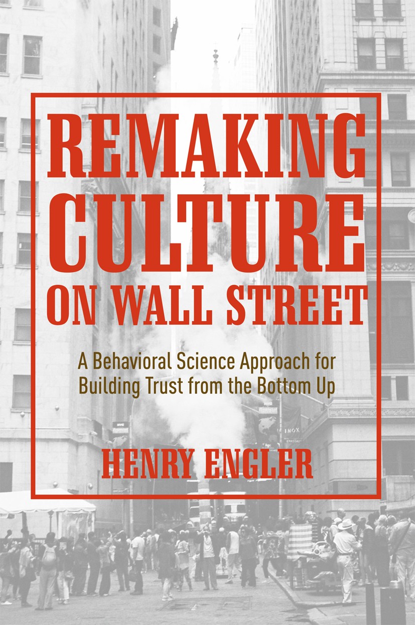 Titlebook: Remaking Culture on Wall Street; A Behavioral Science Henry Engler Book 2018 The Editor(s) (if applicable) and The Author(s), under exclusi Titlebook: Remaking Culture on Wall Street; A Behavioral Science Henry Engler Book 2018 The Editor(s) (if applicable) and The Author(s), under exclusi