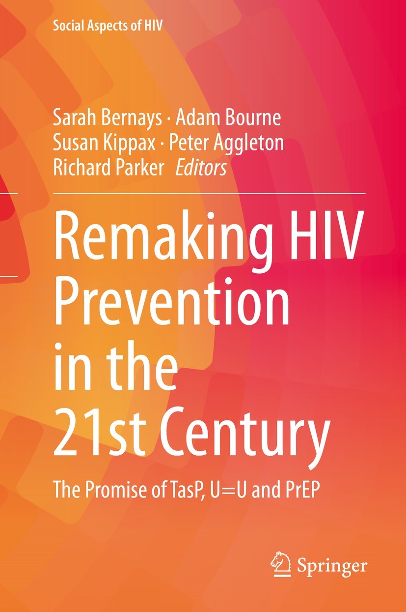 Titlebook: Remaking HIV Prevention in the 21st Century; The Promise of TasP, Sarah Bernays,Adam Bourne,Richard Parker Book 2021 Springer Nature Switze Titlebook: Remaking HIV Prevention in the 21st Century; The Promise of TasP, Sarah Bernays,Adam Bourne,Richard Parker Book 2021 Springer Nature Switze