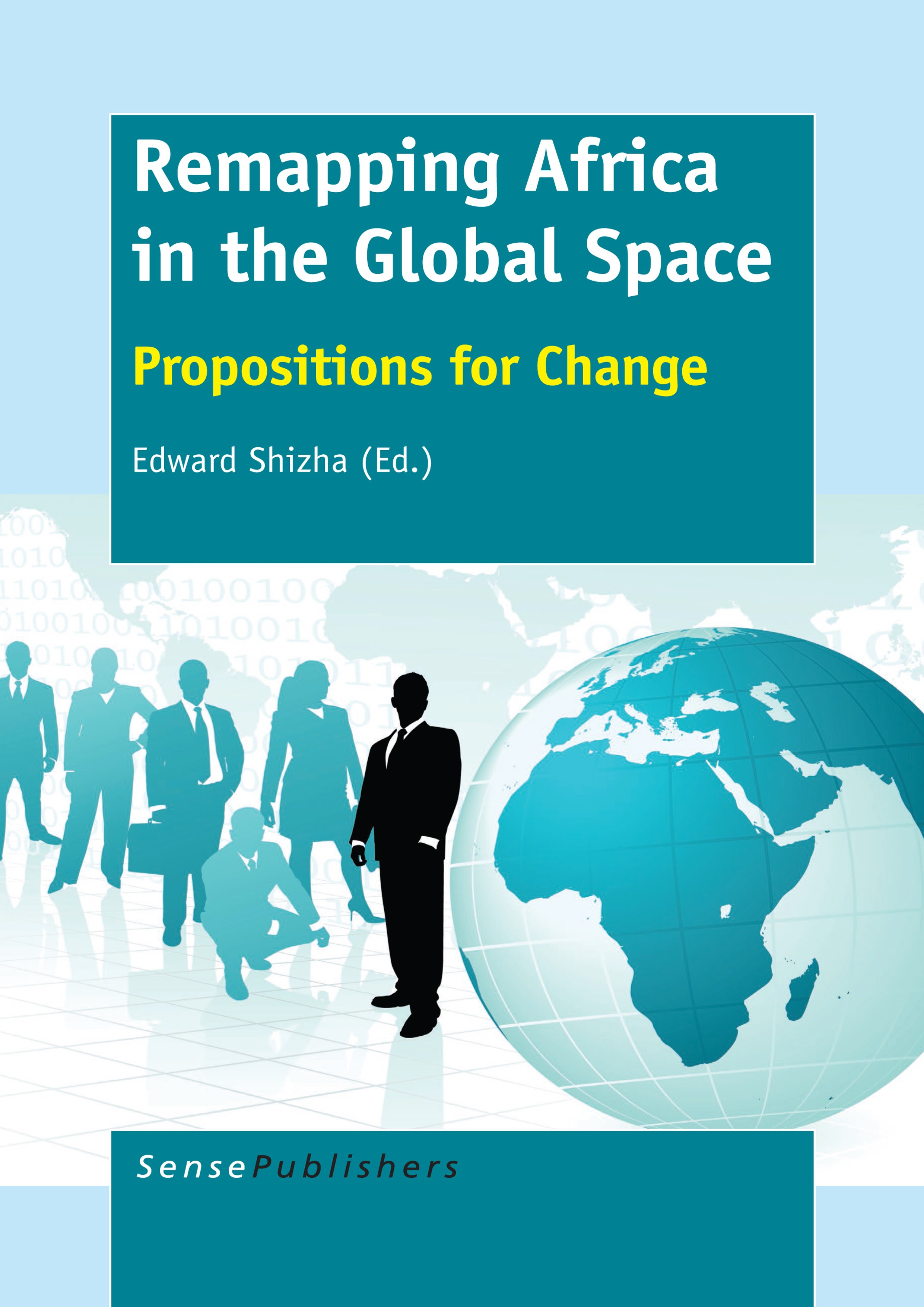 Titlebook: Remapping Africa in the Global Space; Propositions for Cha Edward Shizha Book 2014 SensePublishers-Rotterdam, The Netherlands 2014 Africa a Titlebook: Remapping Africa in the Global Space; Propositions for Cha Edward Shizha Book 2014 SensePublishers-Rotterdam, The Netherlands 2014 Africa a