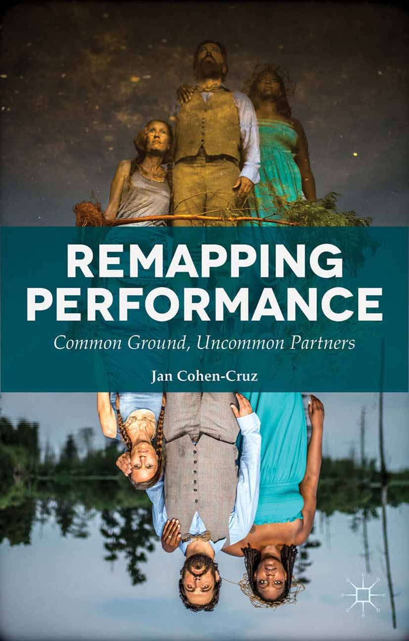 Titlebook: Remapping Performance; Common Ground, Uncom Jan Cohen-Cruz Book 2015 The Editor(s) (if applicable) and The Author(s) 2015 Applied theatre.c Titlebook: Remapping Performance; Common Ground, Uncom Jan Cohen-Cruz Book 2015 The Editor(s) (if applicable) and The Author(s) 2015 Applied theatre.c