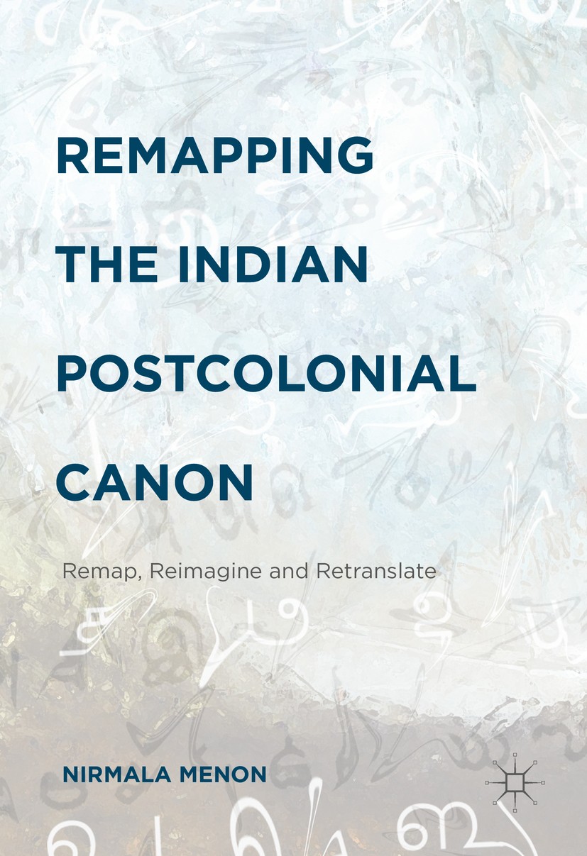 Titlebook: Remapping the Indian Postcolonial Canon; Remap, Reimagine and Nirmala Menon Book 2016 The Editor(s) (if applicable) and The Author(s) 2016 Titlebook: Remapping the Indian Postcolonial Canon; Remap, Reimagine and Nirmala Menon Book 2016 The Editor(s) (if applicable) and The Author(s) 2016