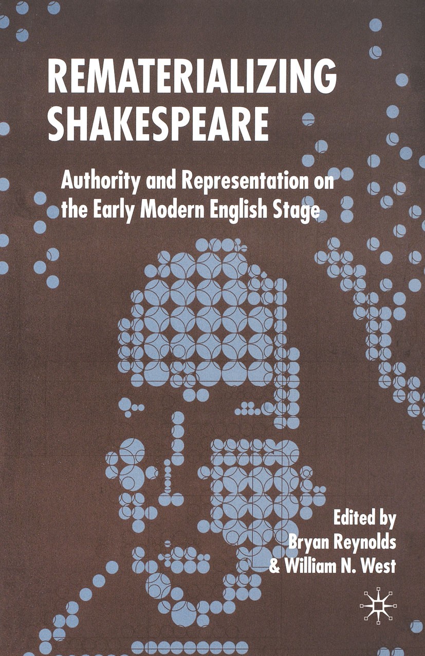 Titlebook: Rematerializing Shakespeare; Authority and Repres Bryan Reynolds (Professor and Head of Doctoral Stu Book 2005 Palgrave Macmillan, a divisi Titlebook: Rematerializing Shakespeare; Authority and Repres Bryan Reynolds (Professor and Head of Doctoral Stu Book 2005 Palgrave Macmillan, a divisi