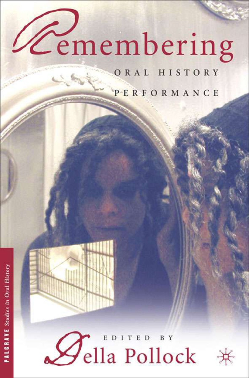Titlebook: Remembering; Oral History Perform Della Pollock Book 2005 Palgrave Macmillan, a division of Nature America Inc. 2005 biography.history.hist Titlebook: Remembering; Oral History Perform Della Pollock Book 2005 Palgrave Macmillan, a division of Nature America Inc. 2005 biography.history.hist