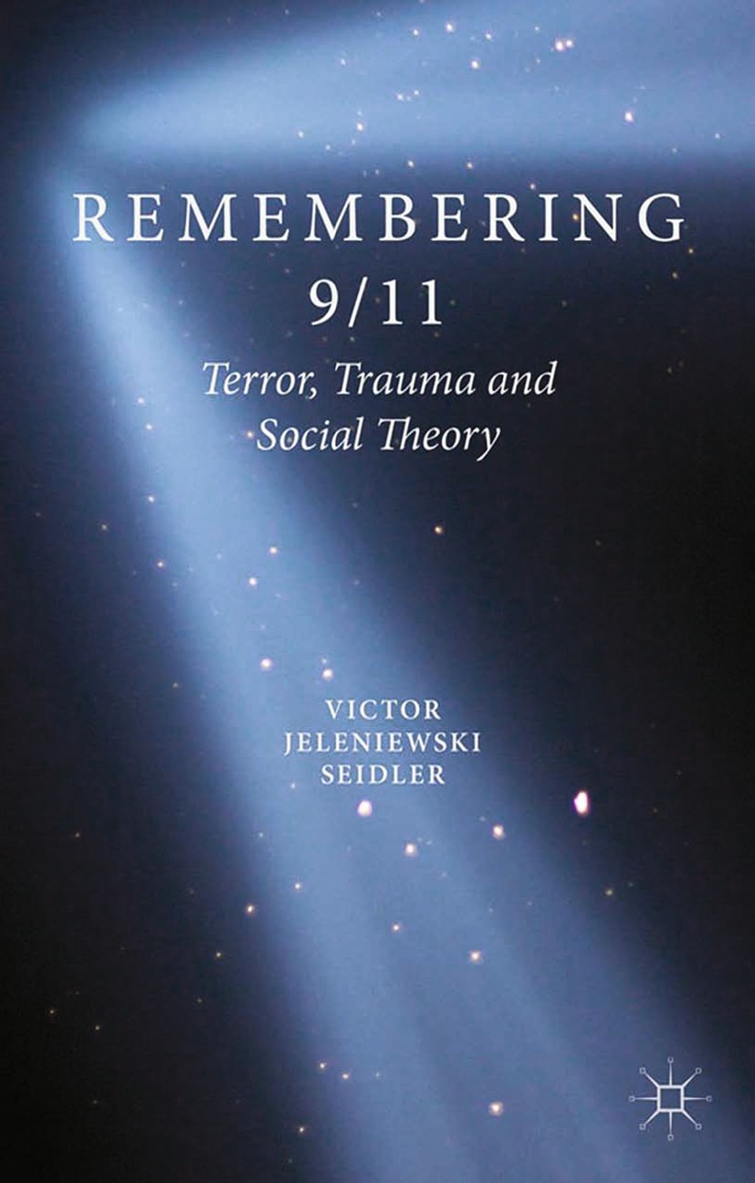 Titlebook: Remembering 9/11; Terror, Trauma and S Victor Jeleniewski Seidler Book 2013 Palgrave Macmillan, a division of Macmillan Publishers Limited Titlebook: Remembering 9/11; Terror, Trauma and S Victor Jeleniewski Seidler Book 2013 Palgrave Macmillan, a division of Macmillan Publishers Limited