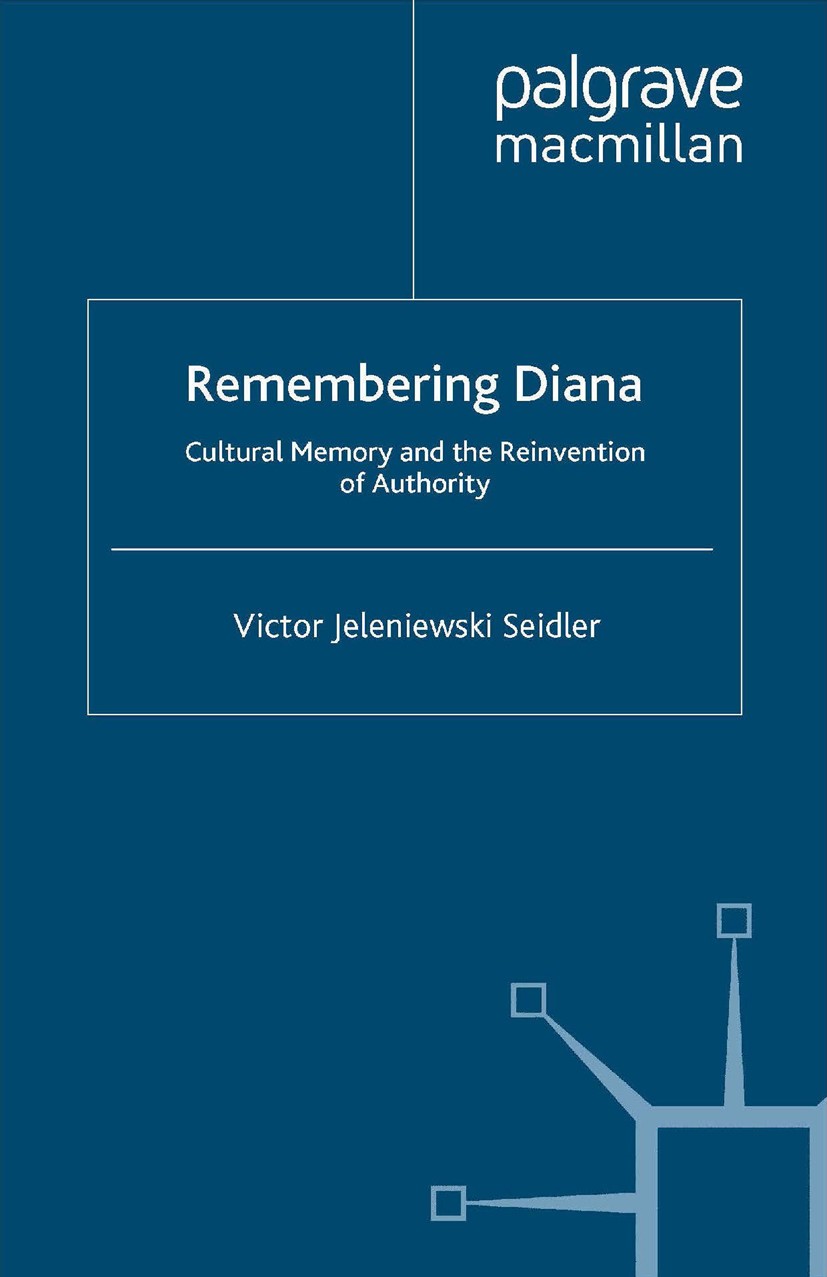 Titlebook: Remembering Diana; Cultural Memory and Victor Jeleniewski Seidler Book 2013 Palgrave Macmillan, a division of Macmillan Publishers Limited Titlebook: Remembering Diana; Cultural Memory and Victor Jeleniewski Seidler Book 2013 Palgrave Macmillan, a division of Macmillan Publishers Limited