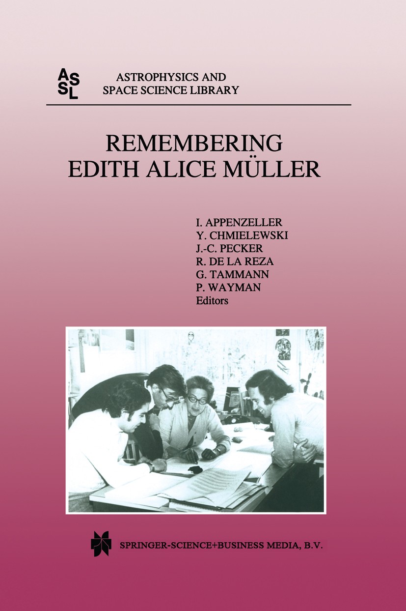 Titlebook: Remembering Edith Alice Müller; I. Appenzeller,Y. Chmielewski,P. Wayman Book 1998 Springer Science+Business Media Dordrecht 1998 Variation Titlebook: Remembering Edith Alice Müller; I. Appenzeller,Y. Chmielewski,P. Wayman Book 1998 Springer Science+Business Media Dordrecht 1998 Variation