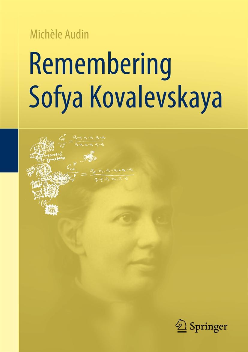 Titlebook: Remembering Sofya Kovalevskaya; Michèle Audin Book 2011 Springer-Verlag London Limited 2011 19th century mathematics.Sofya Kovalevskaya Titlebook: Remembering Sofya Kovalevskaya; Michèle Audin Book 2011 Springer-Verlag London Limited 2011 19th century mathematics.Sofya Kovalevskaya