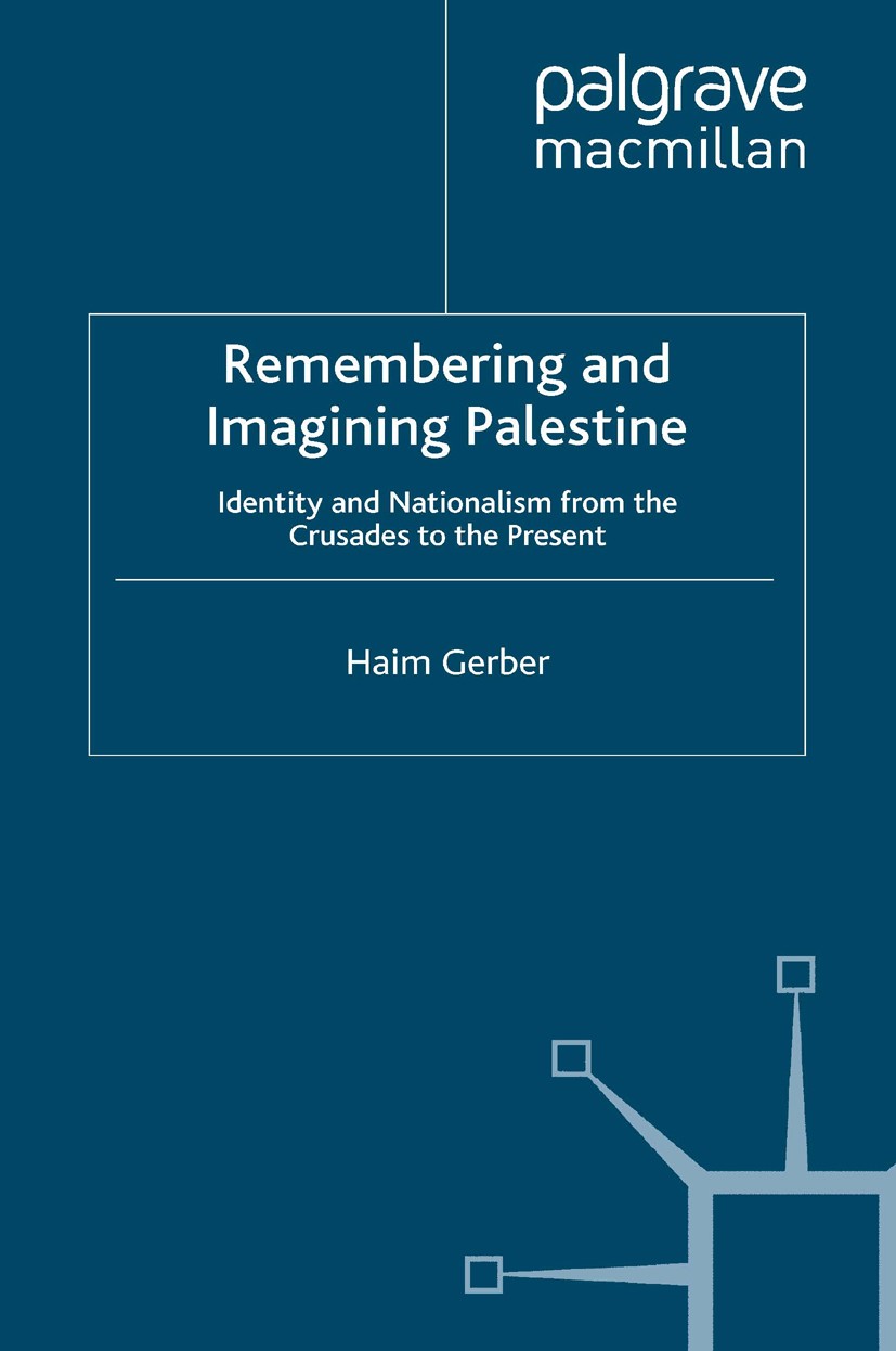 Titlebook: Remembering and Imagining Palestine; Identity and Nationa Haim Gerber Book 2008 Palgrave Macmillan, a division of Macmillan Publishers Limi Titlebook: Remembering and Imagining Palestine; Identity and Nationa Haim Gerber Book 2008 Palgrave Macmillan, a division of Macmillan Publishers Limi