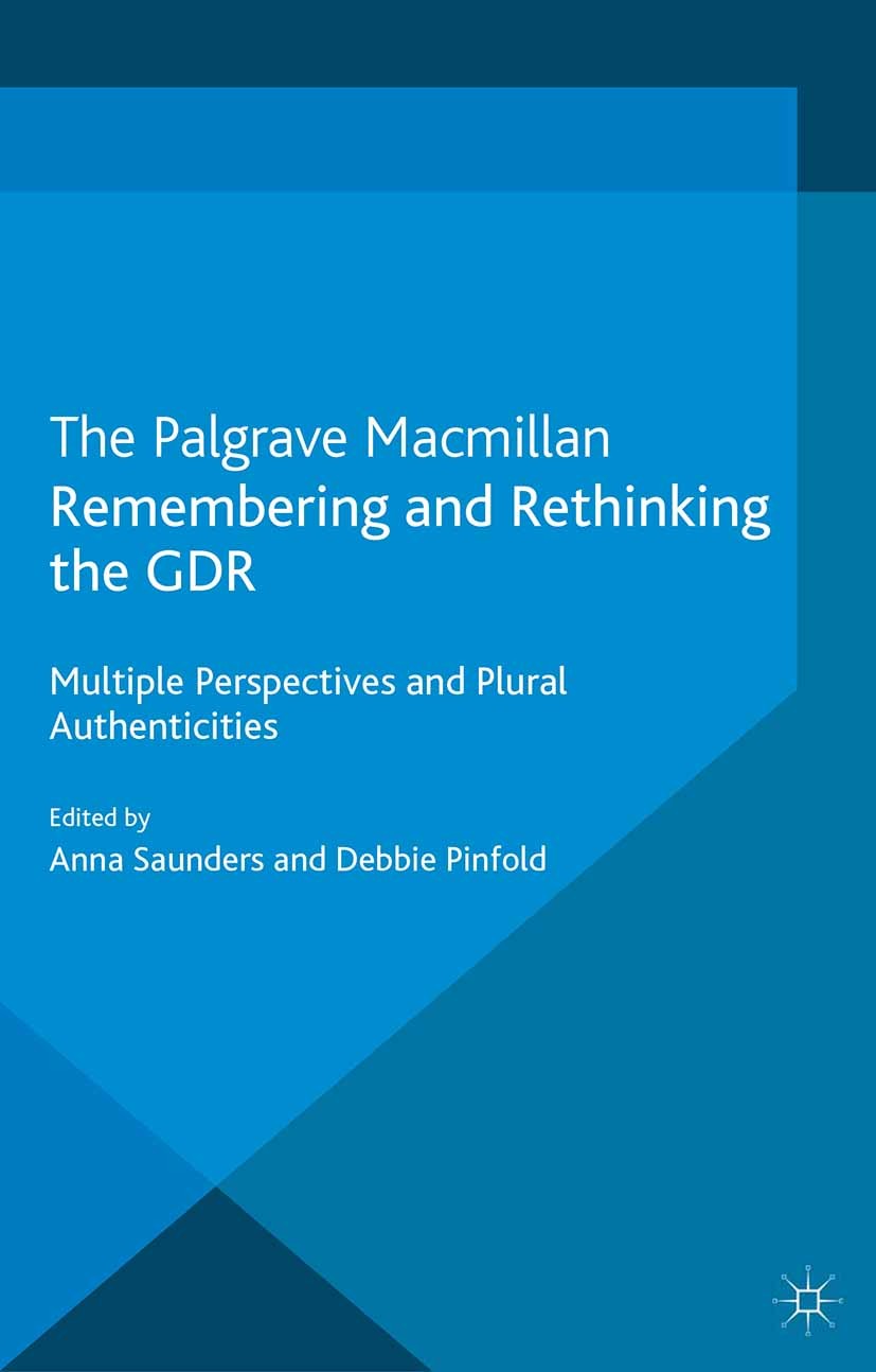 Titlebook: Remembering and Rethinking the GDR; Multiple Perspective Anna Saunders,Debbie Pinfold Book 2013 Palgrave Macmillan, a division of Macmillan Titlebook: Remembering and Rethinking the GDR; Multiple Perspective Anna Saunders,Debbie Pinfold Book 2013 Palgrave Macmillan, a division of Macmillan