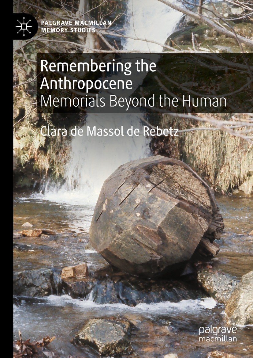 Titlebook: Remembering the Anthropocene; Memorials Beyond the Clara de Massol de Rebetz Book 2023 The Editor(s) (if applicable) and The Author(s), und Titlebook: Remembering the Anthropocene; Memorials Beyond the Clara de Massol de Rebetz Book 2023 The Editor(s) (if applicable) and The Author(s), und