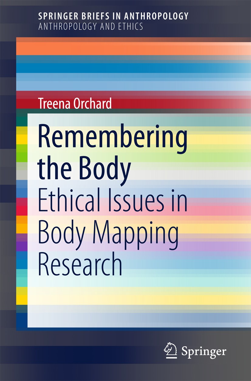 Titlebook: Remembering the Body; Ethical Issues in Bo Treena Orchard Book 2017 The Author(s) 2017 body mapping within the context of arts-based resear Titlebook: Remembering the Body; Ethical Issues in Bo Treena Orchard Book 2017 The Author(s) 2017 body mapping within the context of arts-based resear