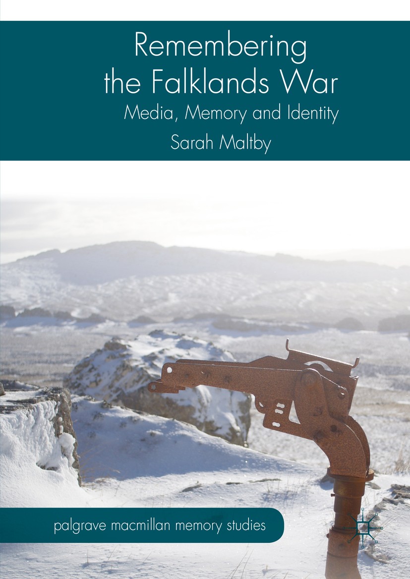 Titlebook: Remembering the Falklands War; Media, Memory and Id Sarah Maltby Book 2016 The Editor(s) (if applicable) and The Author(s) 2016 Memory.Medi Titlebook: Remembering the Falklands War; Media, Memory and Id Sarah Maltby Book 2016 The Editor(s) (if applicable) and The Author(s) 2016 Memory.Medi