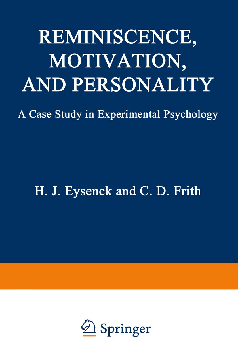 Titlebook: Reminiscence, Motivation, and Personality; A Case Study in Expe H. J. Eysenck,C. D. Frith Book 1977 Springer Science+Business Media New Yor Titlebook: Reminiscence, Motivation, and Personality; A Case Study in Expe H. J. Eysenck,C. D. Frith Book 1977 Springer Science+Business Media New Yor