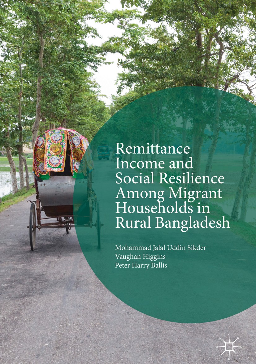 Titlebook: Remittance Income and Social Resilience among Migrant Households in Rural Bangladesh; Mohammad Jalal Uddin Sikder,Vaughan Higgins,Peter B Titlebook: Remittance Income and Social Resilience among Migrant Households in Rural Bangladesh; Mohammad Jalal Uddin Sikder,Vaughan Higgins,Peter B