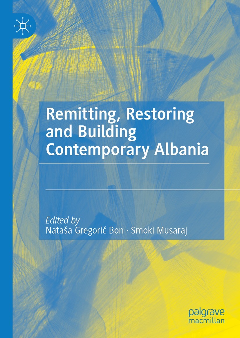 Titlebook: Remitting, Restoring and Building Contemporary Albania; Nataša Gregorič Bon,Smoki Musaraj Book 2021 The Editor(s) (if applicable) and The Titlebook: Remitting, Restoring and Building Contemporary Albania; Nataša Gregorič Bon,Smoki Musaraj Book 2021 The Editor(s) (if applicable) and The