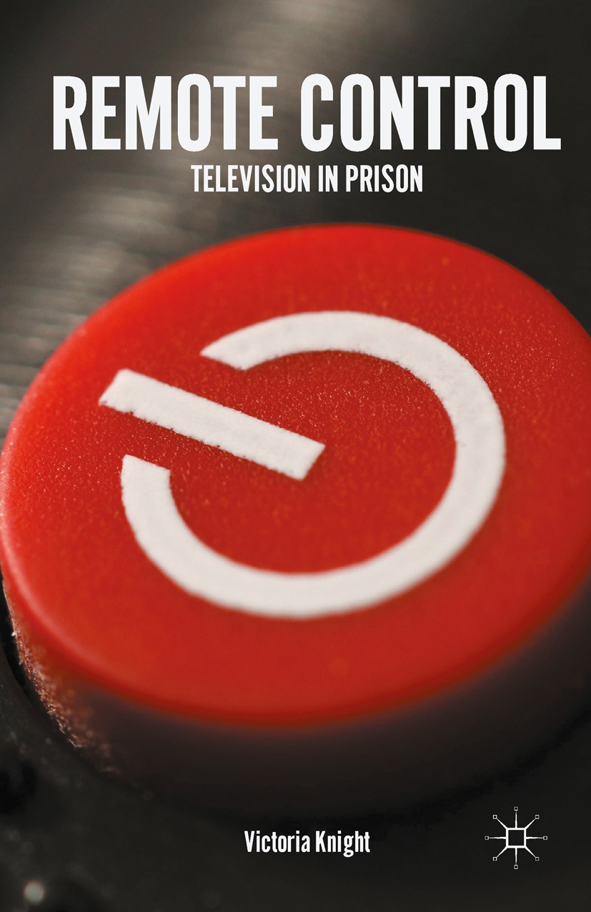 Titlebook: Remote Control; Television in Prison Victoria Knight Book 2016 The Editor(s) (if applicable) and The Author(s) 2016 Prisons.prisoners.media Titlebook: Remote Control; Television in Prison Victoria Knight Book 2016 The Editor(s) (if applicable) and The Author(s) 2016 Prisons.prisoners.media
