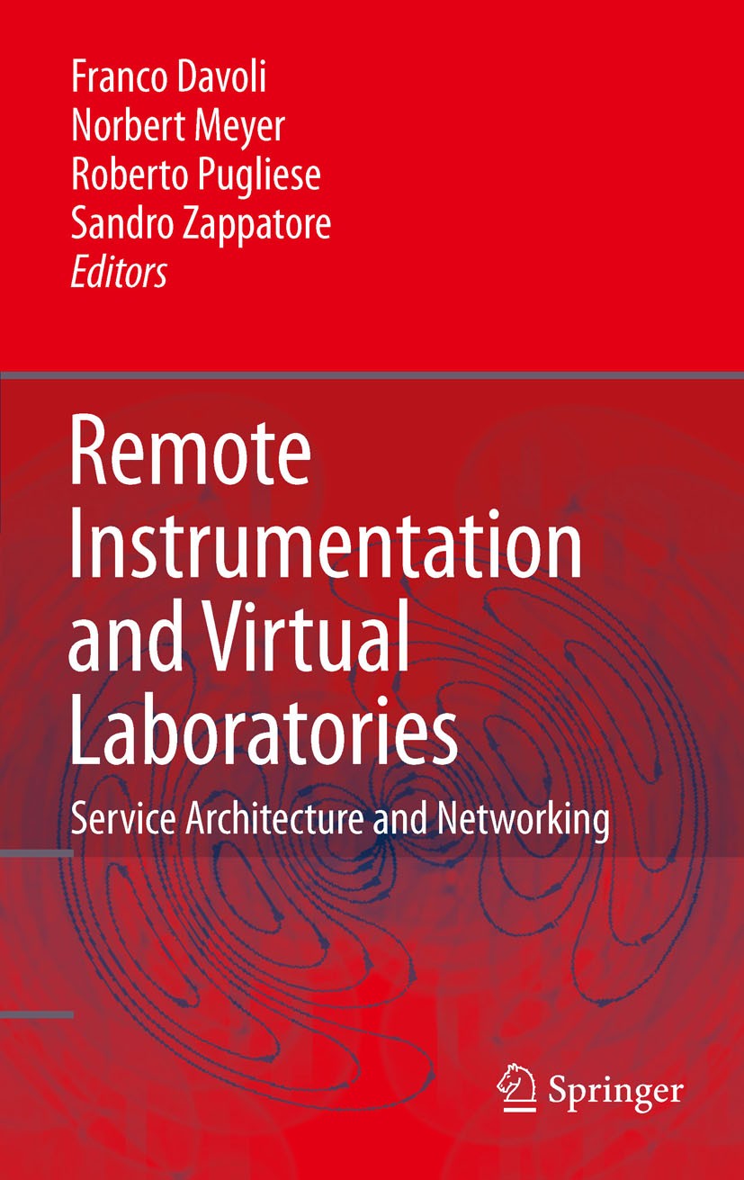 Titlebook: Remote Instrumentation and Virtual Laboratories; Service Architecture Franco Davoli,Norbert Meyer,Sandro Zappatore Conference proceedings 2 Titlebook: Remote Instrumentation and Virtual Laboratories; Service Architecture Franco Davoli,Norbert Meyer,Sandro Zappatore Conference proceedings 2