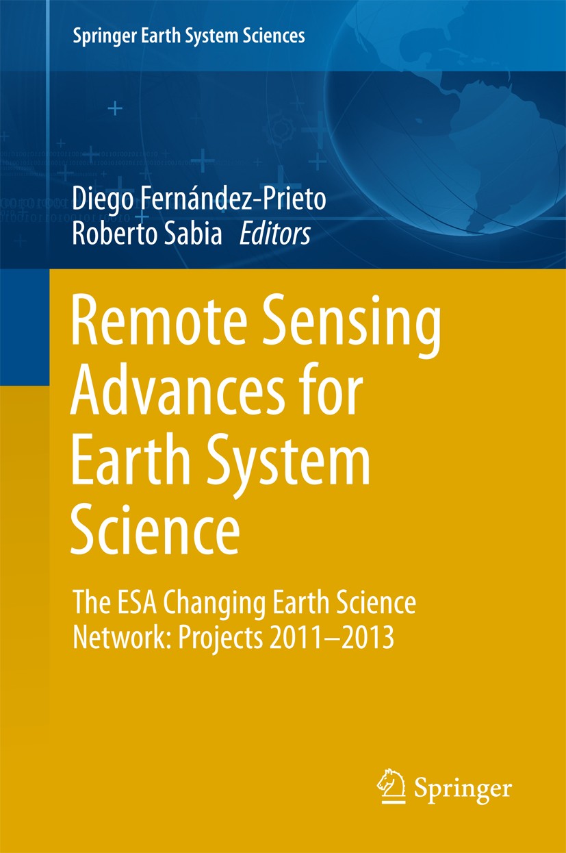 Titlebook: Remote Sensing Advances for Earth System Science; The ESA Changing Ear Diego Fernández-Prieto,Roberto Sabia Book 2016 Springer Internationa Titlebook: Remote Sensing Advances for Earth System Science; The ESA Changing Ear Diego Fernández-Prieto,Roberto Sabia Book 2016 Springer Internationa