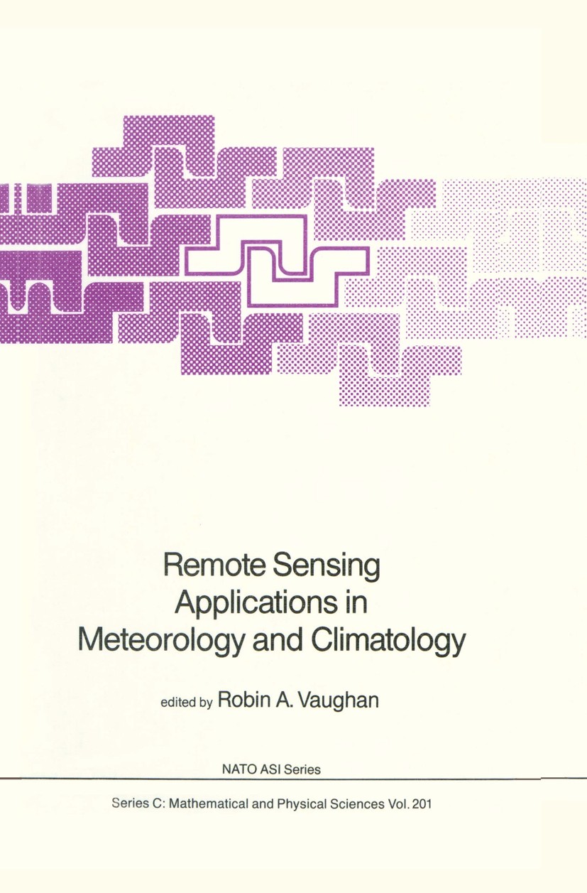 Titlebook: Remote Sensing Applications in Meteorology and Climatology; Robin A. Vaughan Book 1987 D. Reidel Publishing Company, Dordrecht, Holland 19 Titlebook: Remote Sensing Applications in Meteorology and Climatology; Robin A. Vaughan Book 1987 D. Reidel Publishing Company, Dordrecht, Holland 19