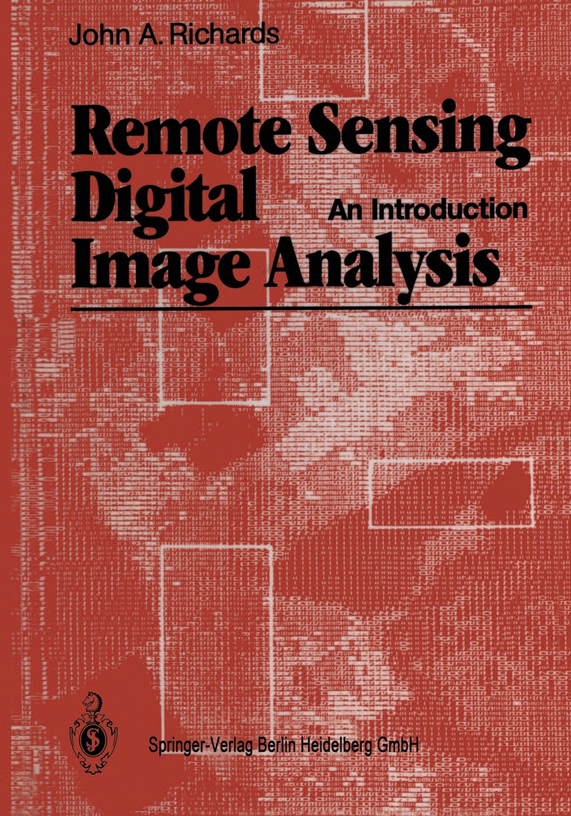 Titlebook: Remote Sensing Digital Image Analysis; An Introduction John A. Richards Book 19861st edition Springer-Verlag Berlin Heidelberg 1986 Analysi Titlebook: Remote Sensing Digital Image Analysis; An Introduction John A. Richards Book 19861st edition Springer-Verlag Berlin Heidelberg 1986 Analysi