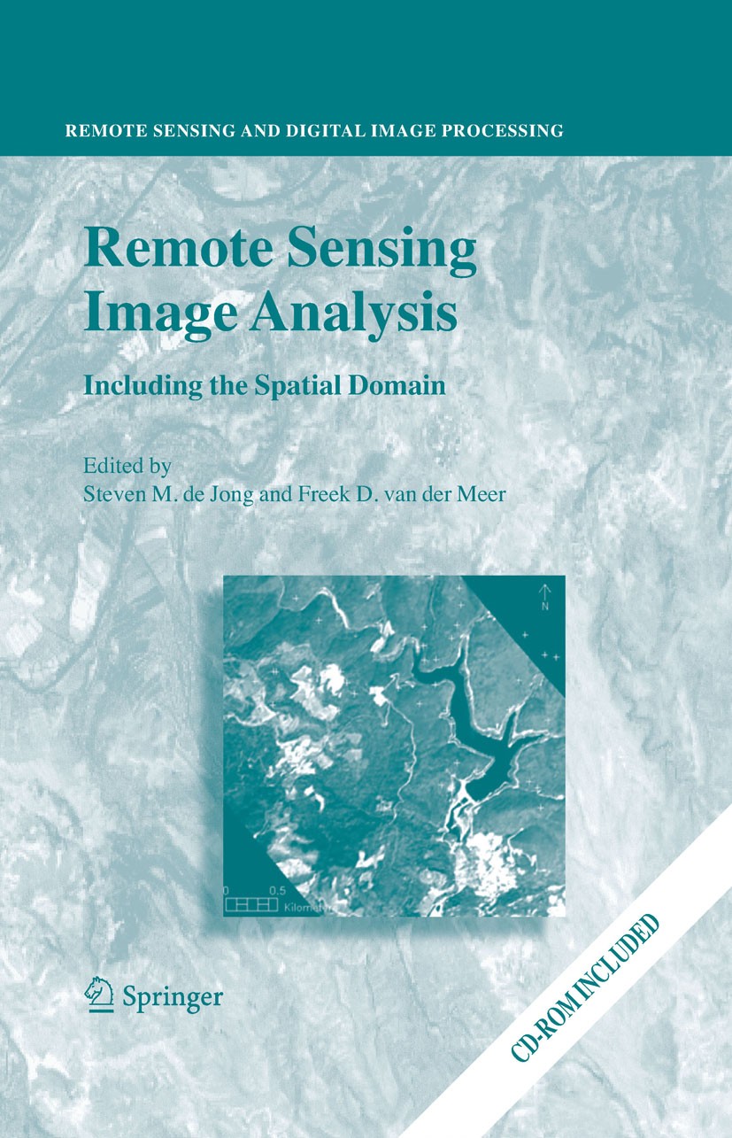 Titlebook: Remote Sensing Image Analysis: Including the Spatial Domain; Steven M. De Jong,Freek D. Van der Meer Book 2004 Springer Science+Business M Titlebook: Remote Sensing Image Analysis: Including the Spatial Domain; Steven M. De Jong,Freek D. Van der Meer Book 2004 Springer Science+Business M