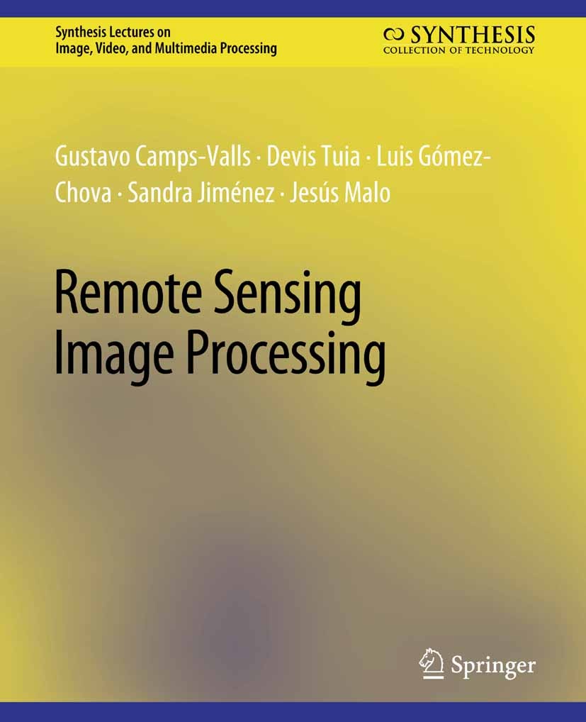 Titlebook: Remote Sensing Image Processing; Gustavo Camps-Valls,Devis Tuia,Jesús Malo Book 2012 Springer Nature Switzerland AG 2012 Titlebook: Remote Sensing Image Processing; Gustavo Camps-Valls,Devis Tuia,Jesús Malo Book 2012 Springer Nature Switzerland AG 2012