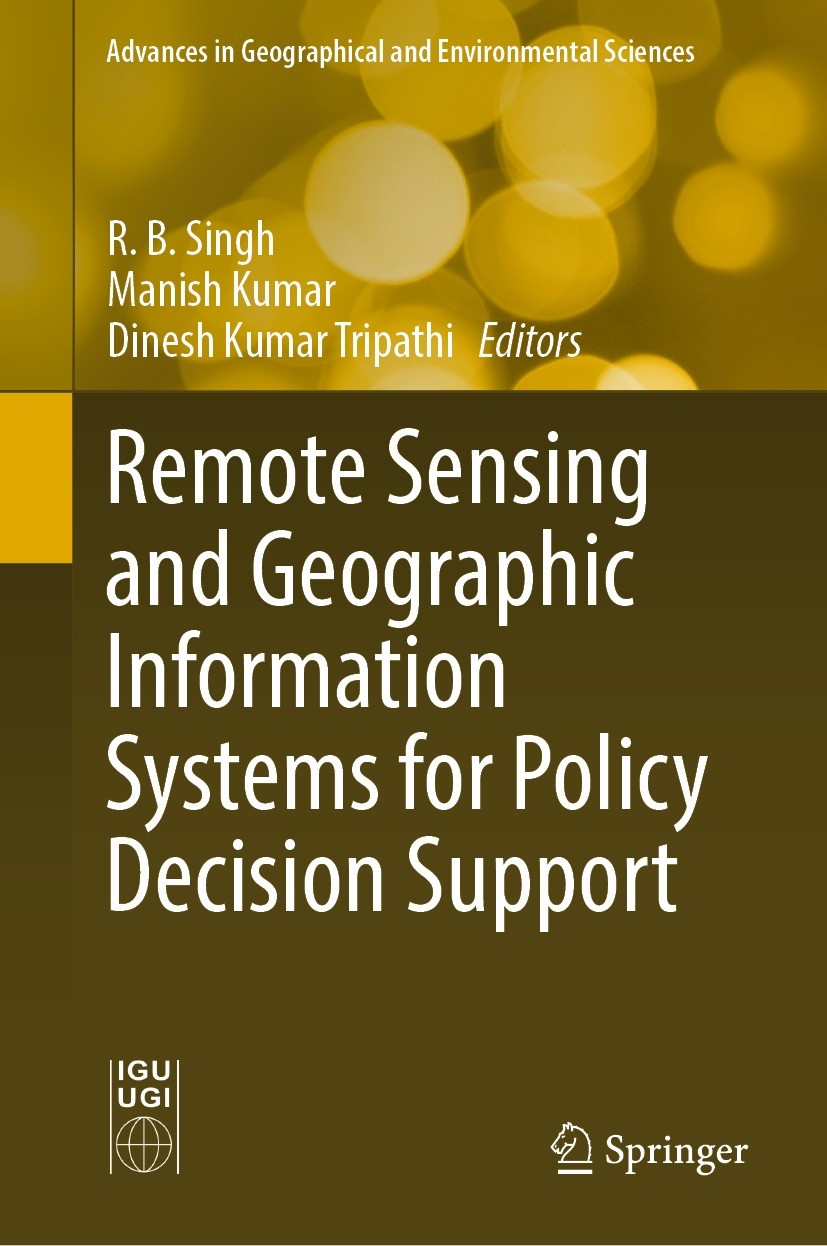 Titlebook: Remote Sensing and Geographic Information Systems for Policy Decision Support; R. B. Singh,Manish Kumar,Dinesh Kumar Tripathi Book 2022 Th Titlebook: Remote Sensing and Geographic Information Systems for Policy Decision Support; R. B. Singh,Manish Kumar,Dinesh Kumar Tripathi Book 2022 Th