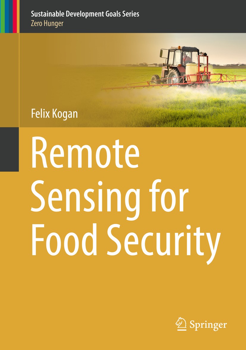 Titlebook: Remote Sensing for Food Security; Felix Kogan Book 2019 Springer Nature Switzerland AG 2019 Vegetation Health (VH) Technologies and Indice Titlebook: Remote Sensing for Food Security; Felix Kogan Book 2019 Springer Nature Switzerland AG 2019 Vegetation Health (VH) Technologies and Indice