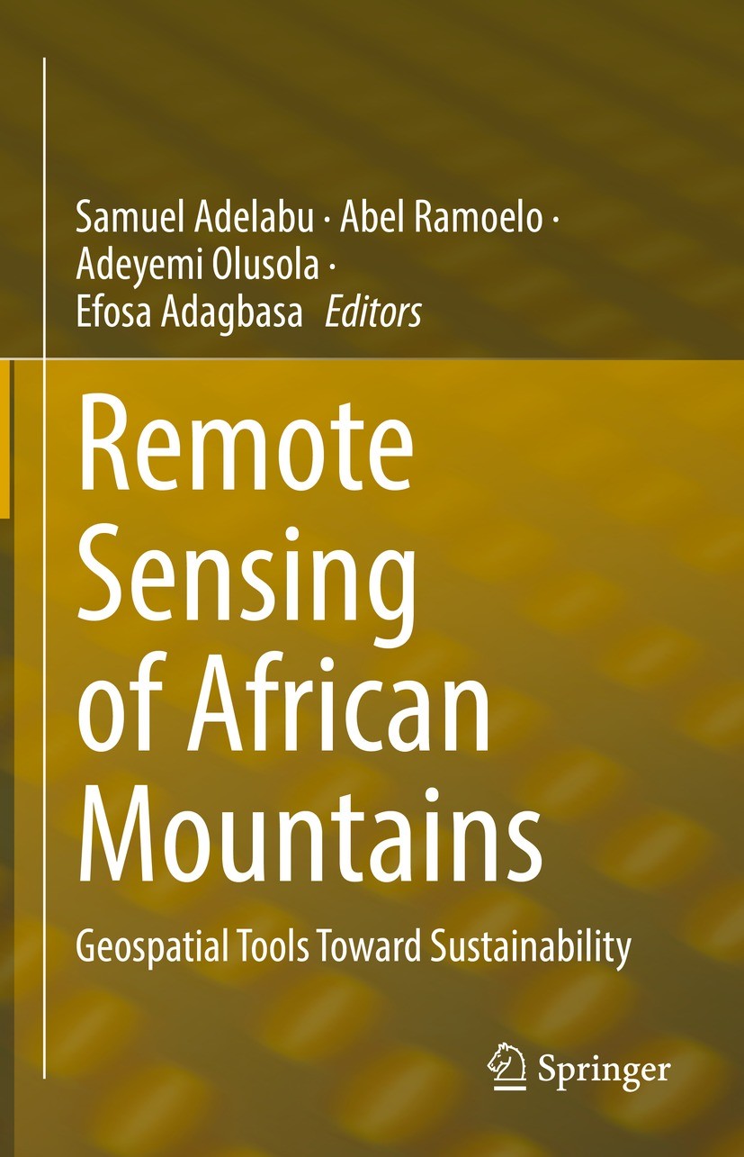 Titlebook: Remote Sensing of African Mountains; Geospatial Tools Tow Samuel Adelabu,Abel Ramoelo,Efosa Adagbasa Book 2022 The Editor(s) (if applicable Titlebook: Remote Sensing of African Mountains; Geospatial Tools Tow Samuel Adelabu,Abel Ramoelo,Efosa Adagbasa Book 2022 The Editor(s) (if applicable