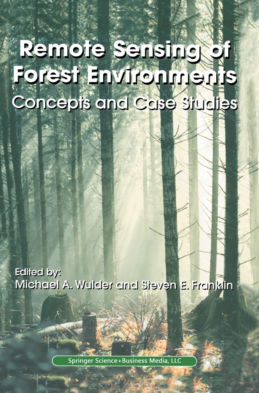 Titlebook: Remote Sensing of Forest Environments; Concepts and Case St Michael A. Wulder,Steven E. Franklin Book 2003 Springer Science+Business Media Titlebook: Remote Sensing of Forest Environments; Concepts and Case St Michael A. Wulder,Steven E. Franklin Book 2003 Springer Science+Business Media