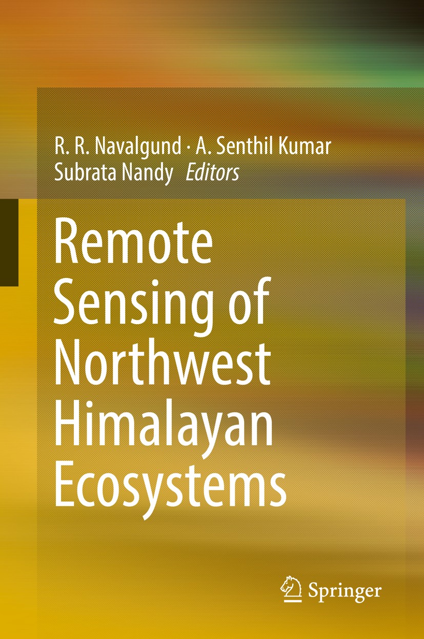 Titlebook: Remote Sensing of Northwest Himalayan Ecosystems; R. R. Navalgund,A. Senthil Kumar,Subrata Nandy Book 2019 Springer Nature Singapore Pte L Titlebook: Remote Sensing of Northwest Himalayan Ecosystems; R. R. Navalgund,A. Senthil Kumar,Subrata Nandy Book 2019 Springer Nature Singapore Pte L