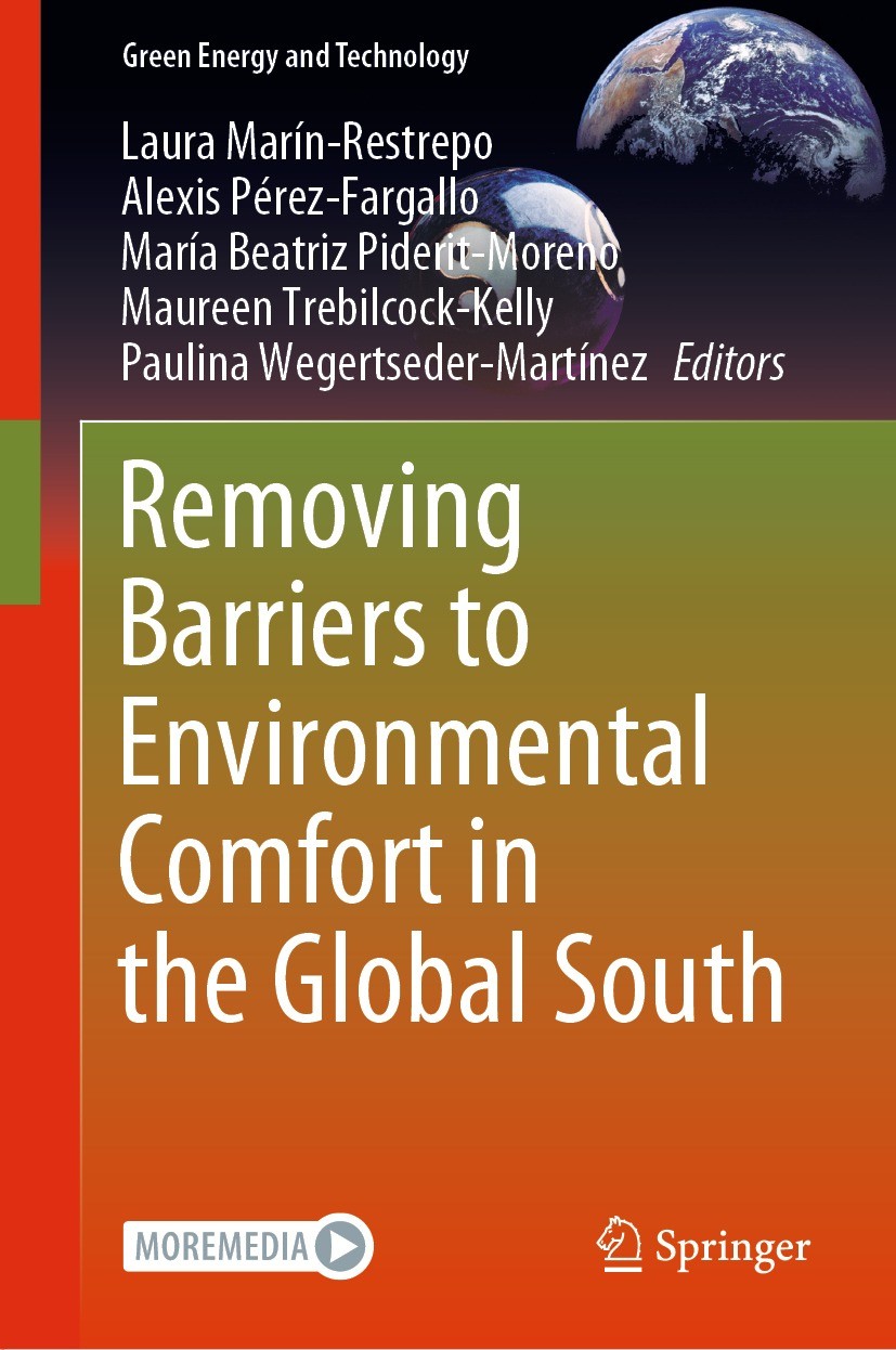 Titlebook: Removing Barriers to Environmental Comfort in the Global South; Laura Marín-Restrepo,Alexis Pérez-Fargallo,Paulina Book 2023 The Editor(s) Titlebook: Removing Barriers to Environmental Comfort in the Global South; Laura Marín-Restrepo,Alexis Pérez-Fargallo,Paulina Book 2023 The Editor(s)