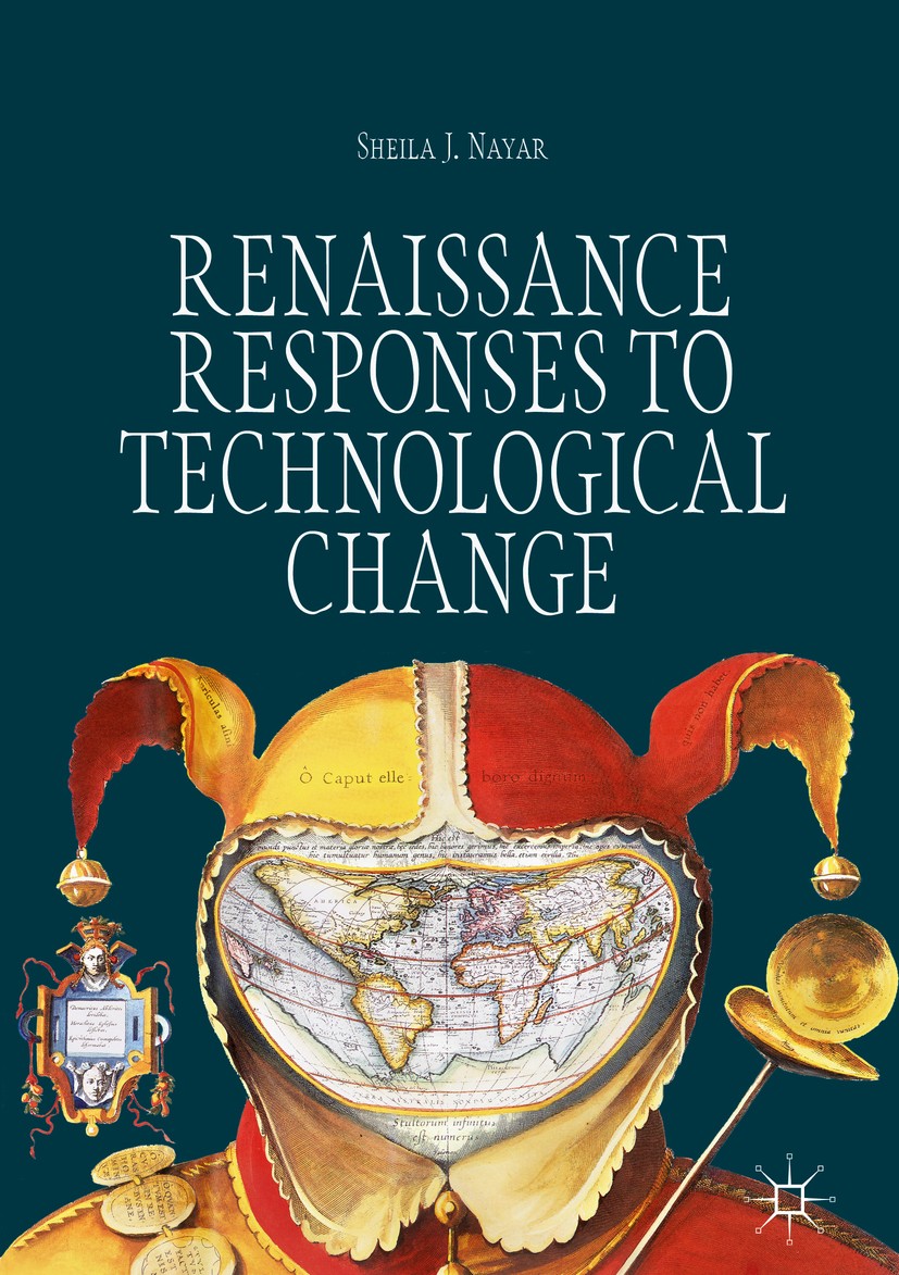Titlebook: Renaissance Responses to Technological Change; Sheila J. Nayar Book 2019 The Editor(s) (if applicable) and The Author(s) 2019 the printing Titlebook: Renaissance Responses to Technological Change; Sheila J. Nayar Book 2019 The Editor(s) (if applicable) and The Author(s) 2019 the printing