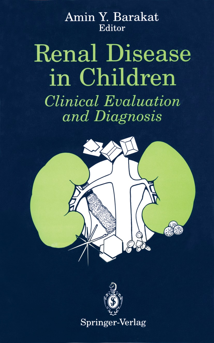 Titlebook: Renal Disease in Children; Clinical Evaluation Amin Y. Barakat (Clinical Professor of Pediatrics, Book 1990 Springer-Verlag New York Inc. Titlebook: Renal Disease in Children; Clinical Evaluation Amin Y. Barakat (Clinical Professor of Pediatrics, Book 1990 Springer-Verlag New York Inc.
