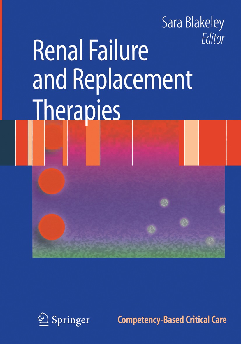 Titlebook: Renal Failure and Replacement Therapies; Sara Blakeley Book 2008 Springer-Verlag London 2008 Cbcc.Competancy.Critical.Renal.care.critical Titlebook: Renal Failure and Replacement Therapies; Sara Blakeley Book 2008 Springer-Verlag London 2008 Cbcc.Competancy.Critical.Renal.care.critical