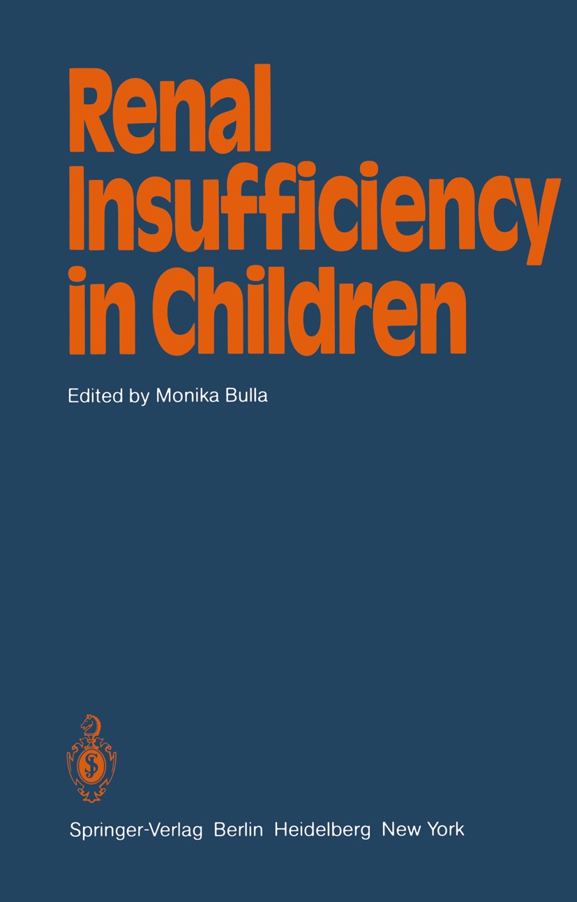 Titlebook: Renal Insufficiency in Children; Monika Bulla (Scientific Chairman and Editor) Conference proceedings 1982 Springer-Verlag Berlin Heidelbe Titlebook: Renal Insufficiency in Children; Monika Bulla (Scientific Chairman and Editor) Conference proceedings 1982 Springer-Verlag Berlin Heidelbe