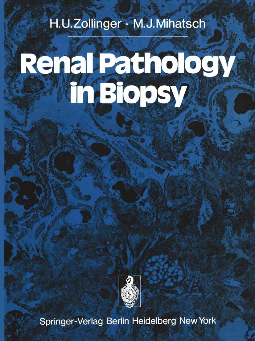 Titlebook: Renal Pathology in Biopsy; Light, Electron and Hans Ulrich Zollinger,Michael Jörg Mihatsch Book 1978 Springer-Verlag Berlin · Heidelberg 1 Titlebook: Renal Pathology in Biopsy; Light, Electron and Hans Ulrich Zollinger,Michael Jörg Mihatsch Book 1978 Springer-Verlag Berlin · Heidelberg 1