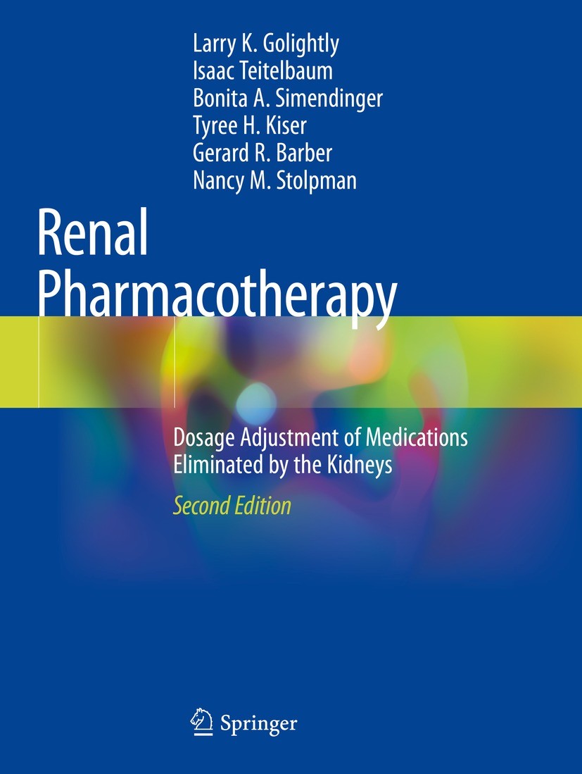 Titlebook: Renal Pharmacotherapy; Dosage Adjustment of Larry K. Golightly,Isaac Teitelbaum,Nancy M. Stolp Book 2021Latest edition The Editor(s) (if ap Titlebook: Renal Pharmacotherapy; Dosage Adjustment of Larry K. Golightly,Isaac Teitelbaum,Nancy M. Stolp Book 2021Latest edition The Editor(s) (if ap