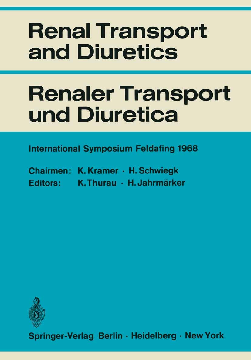 Titlebook: Renal Transport and Diuretics / Renaler Transport und Diuretica; International Sympos K. Thurau,H. Jahrmärker Book 1969 Springer-Verlag Ber Titlebook: Renal Transport and Diuretics / Renaler Transport und Diuretica; International Sympos K. Thurau,H. Jahrmärker Book 1969 Springer-Verlag Ber