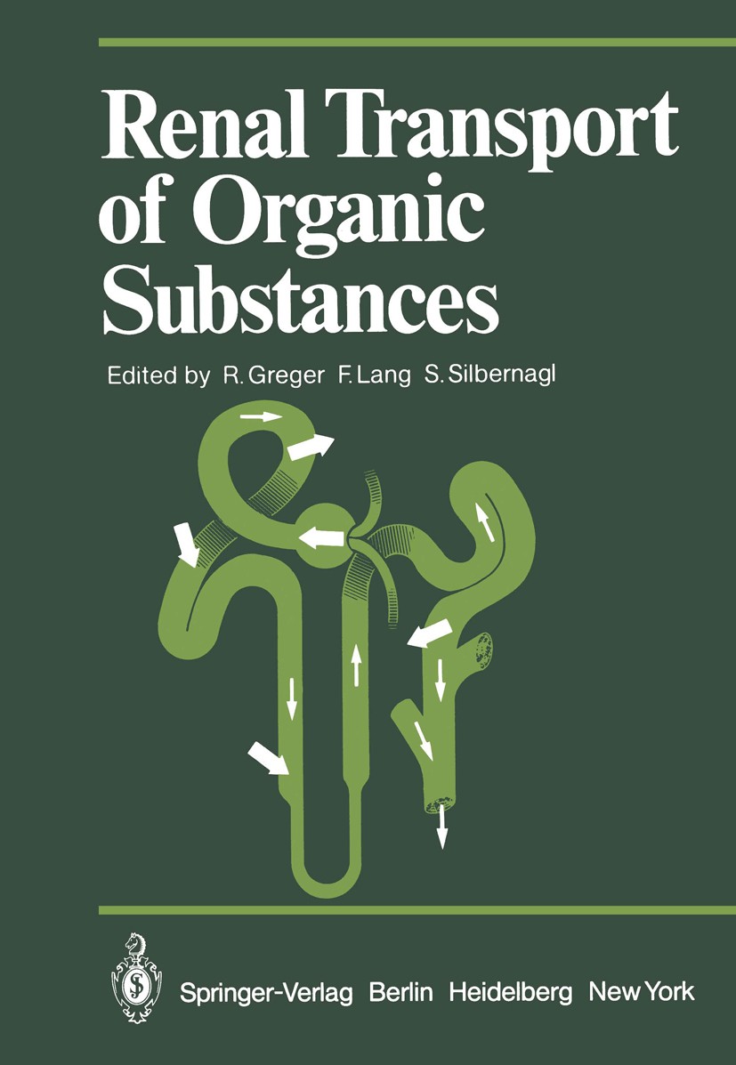Titlebook: Renal Transport of Organic Substances; R. Greger,F. Lang,S. Silbernagl Conference proceedings 1981 Springer-Verlag Berlin Heidelberg 1981 Titlebook: Renal Transport of Organic Substances; R. Greger,F. Lang,S. Silbernagl Conference proceedings 1981 Springer-Verlag Berlin Heidelberg 1981